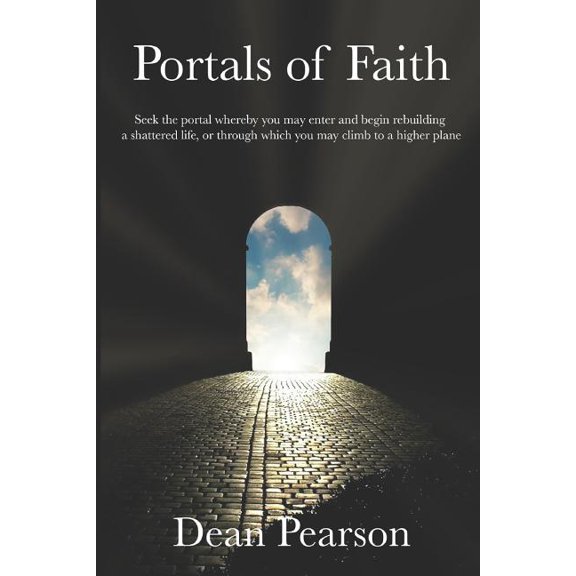 Portals of Faith: Find The Portal Whereby You May Enter And Rebuild A Shatterd Life Or Climb To A Hgher Plane (Paperback)