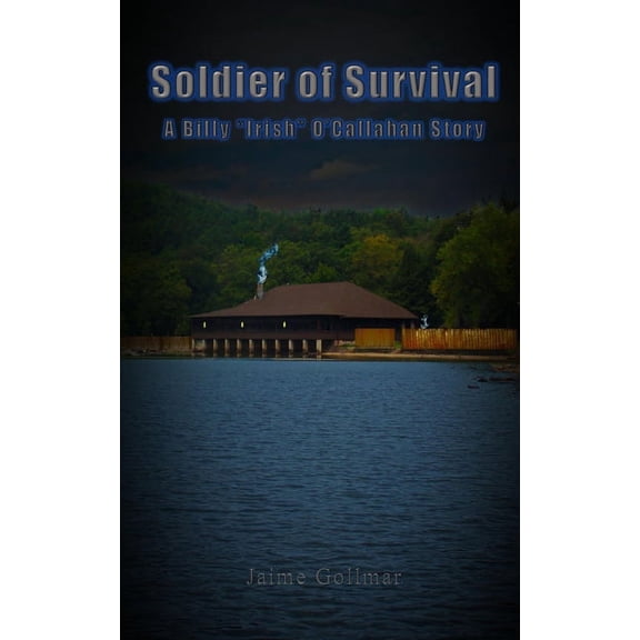 Billy "irish" O'Callahan: Soldier of Survival: A Billy "Irish" O'Callahan Story (Paperback)