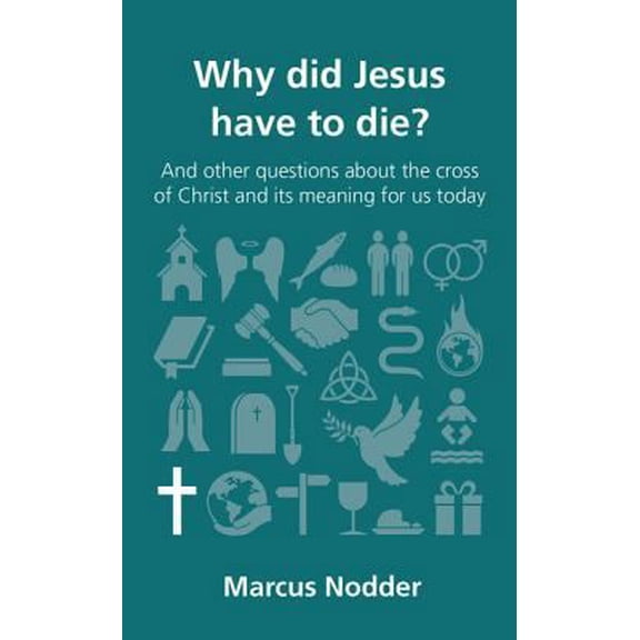 Pre-Owned Why Did Jesus Have to Die?: And Other Questions about the Cross of Christ and Its Meaning for Us Today (Paperback) 1909919012 9781909919013