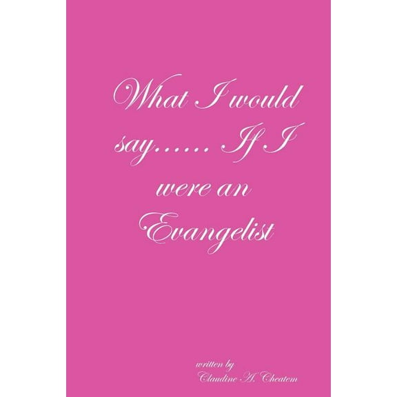 What I would say...... If I were an Evangelist, (Paperback)