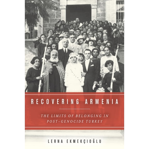 Recovering Armenia: The Limits of Belonging in Post-Genocide Turkey, (Hardcover)