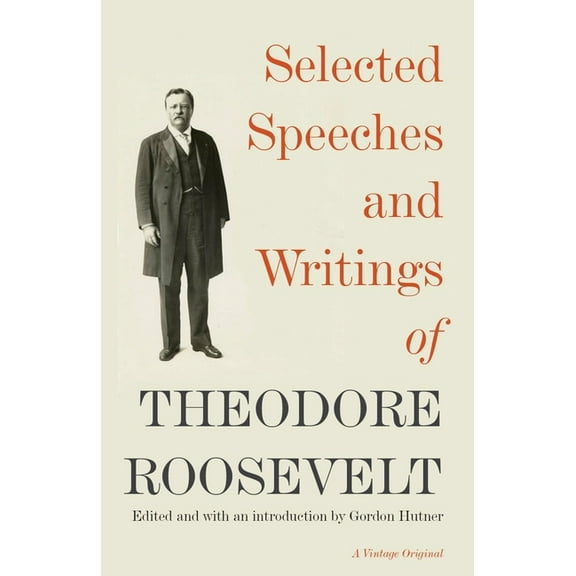 Selected Speeches and Writings of Theodore Roosevelt, (Paperback)