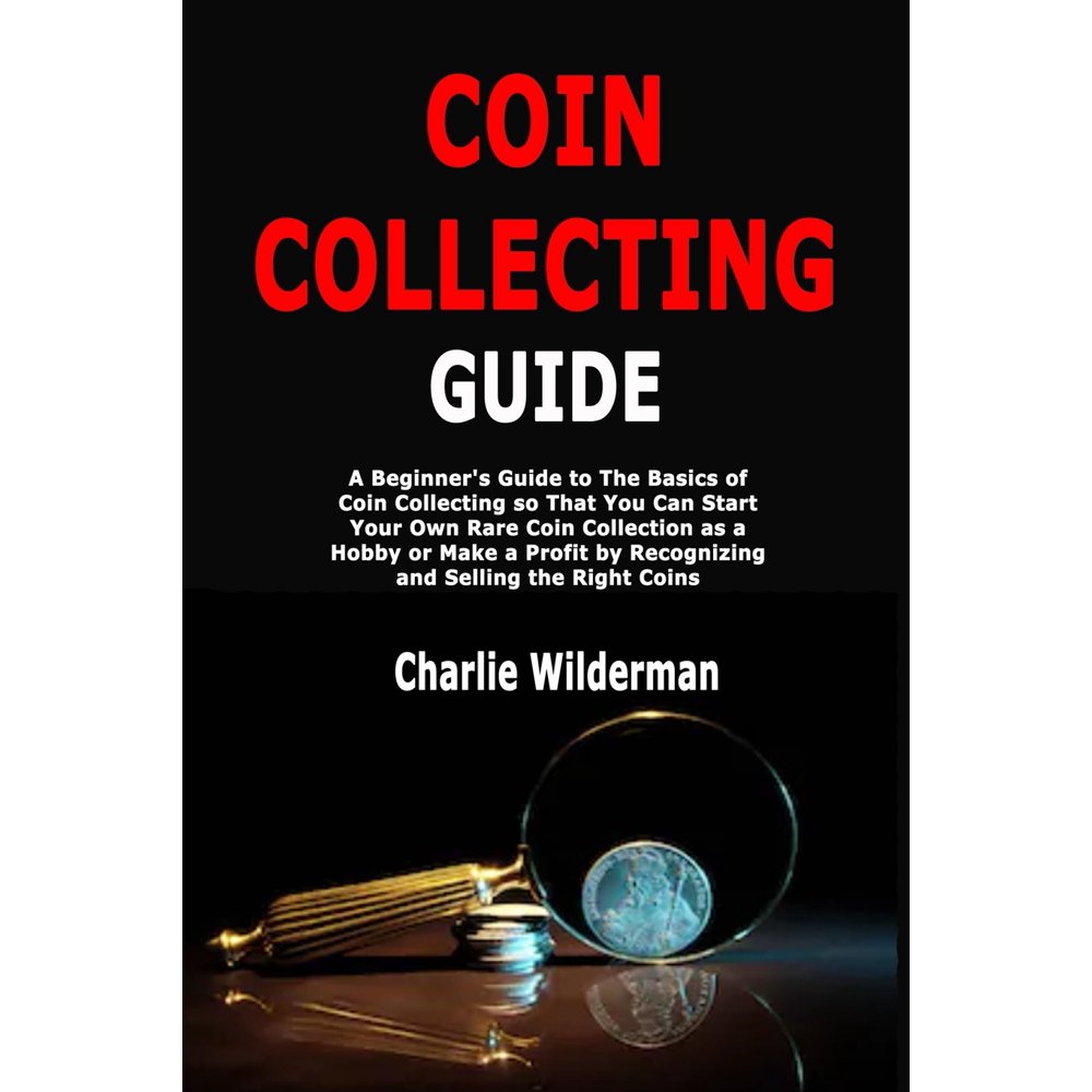 Coin Collecting Guide A Beginner's Guide to The Basics of Coin