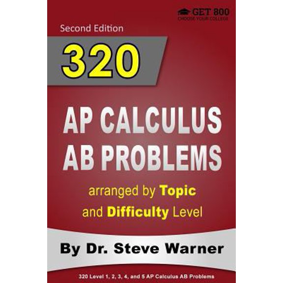Pre-Owned 320 AP Calculus AB Problems arranged by Topic and Difficulty Level: 160 Test Questions with (Paperback) by Dr. Steve Warner