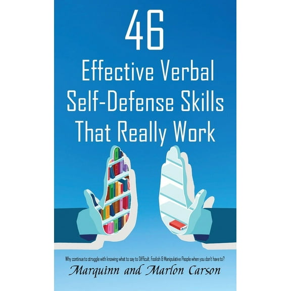 46 Effective Verbal Self-Defense Skills That Really Work: Why Struggle In Knowing What To Say To Difficult, Foolish &, (Hardcover)