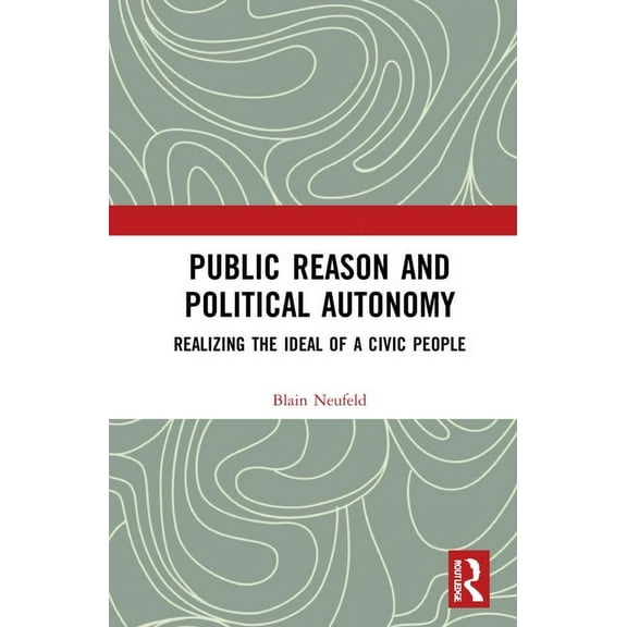 Public Reason and Political Autonomy: Realizing the Ideal of a Civic People, (Hardcover)