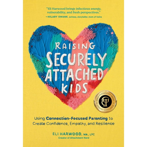 Parenting Book Raising Securely Attached Kids: Using Connection-Focused Parenting to Create Confidence, Empathy, and Resilience, (Paperback)