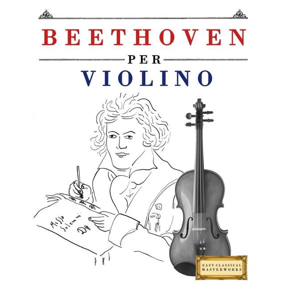 Beethoven Per Violino: 10 Pezzi Facili Per Violino Libro Per Principianti (Paperback)