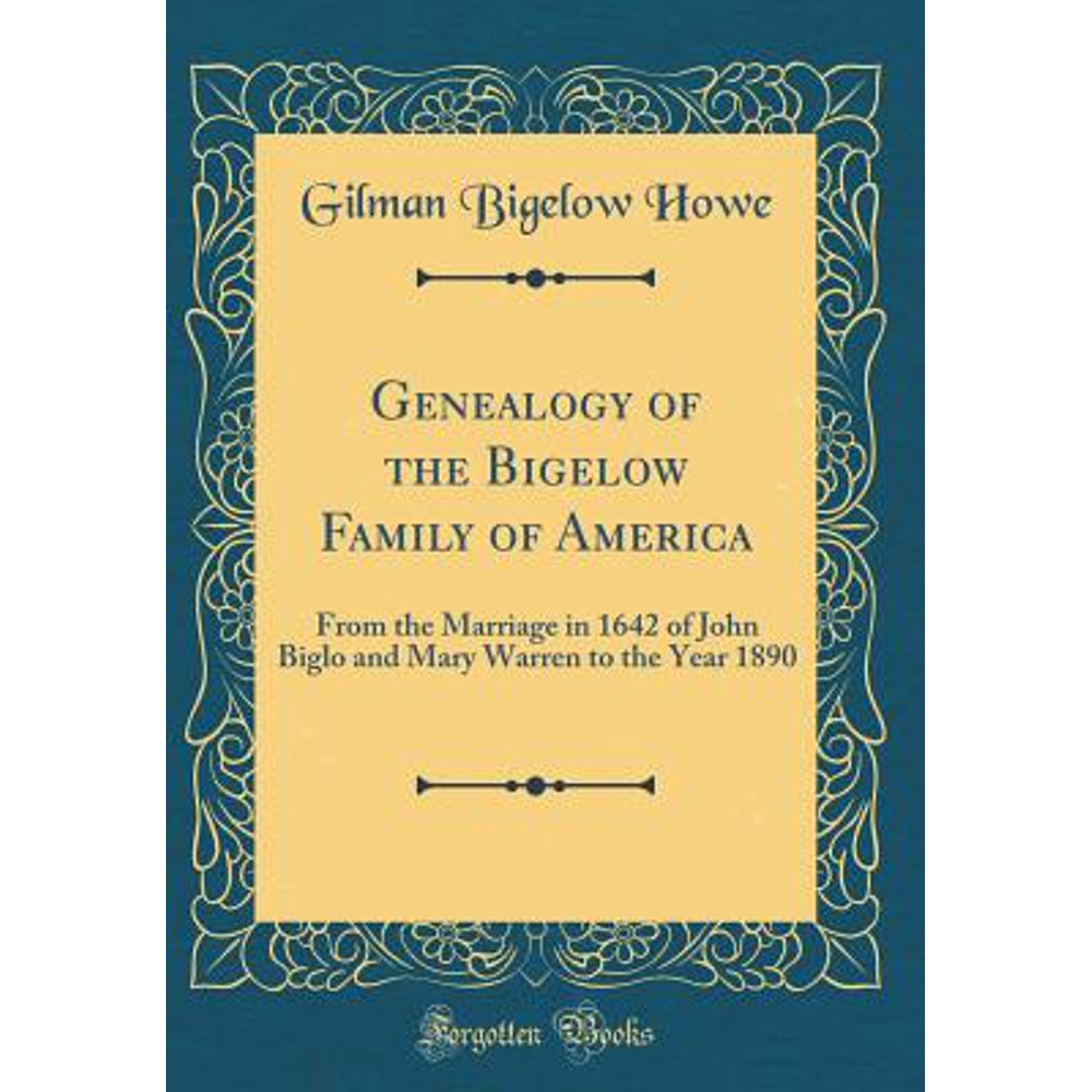 Genealogy of the Bigelow Family of America From the Marriage in 1642 of John Biglo and Mary