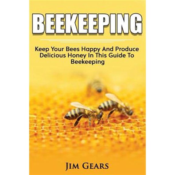 Pre-Owned Bee Keeping: An Ultimate Guide To BeeKeeping At Home, Raise Honey Bees, Make Honey, Homesteading, (Paperback) by Jim Gears