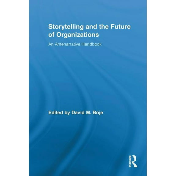 Routledge Studies in Management, Organiz Storytelling and the Future of Organizations: An Antenarrative Handbook, Book 11, (Hardcover)