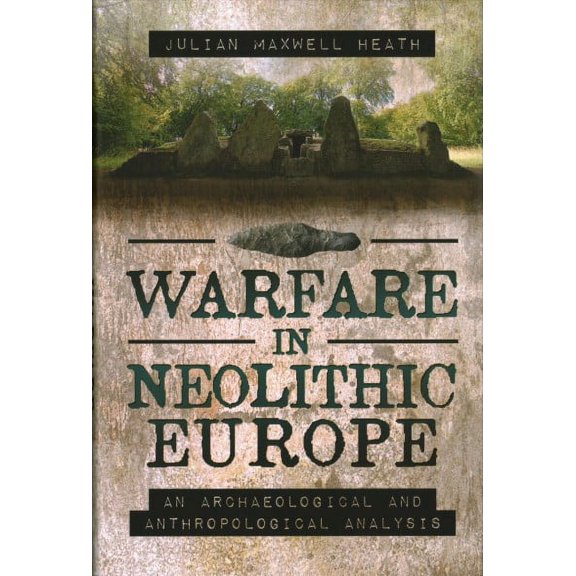 Warfare in Neolithic Europe: An Archaeological and Anthropological Analysis (Hardcover)