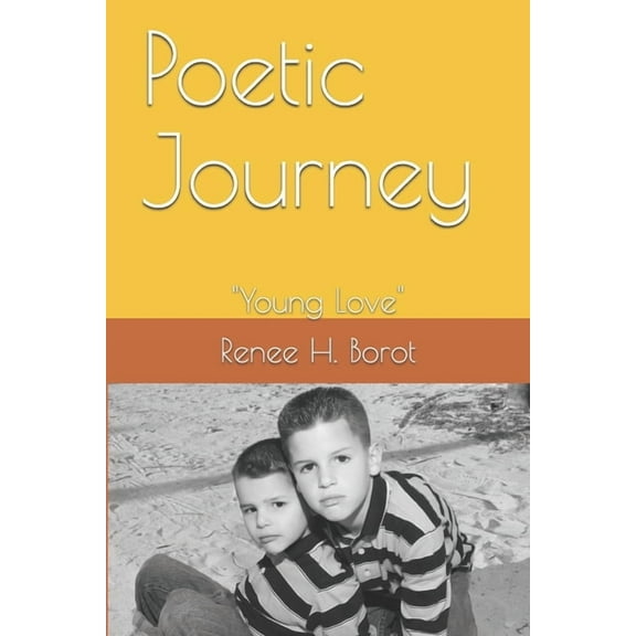 Poetic Journey: 'Young Love' Paperback 1522082670 9781522082675 Renee H. Borot
