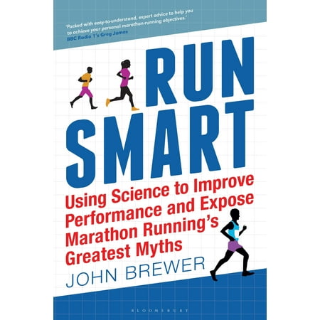 Run Smart : Using Science to Improve Performance and Expose Marathon Running’s Greatest