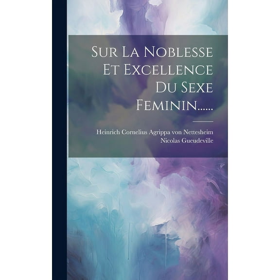 Sur La Noblesse Et Excellence Du Sexe Feminin...... (Hardcover)