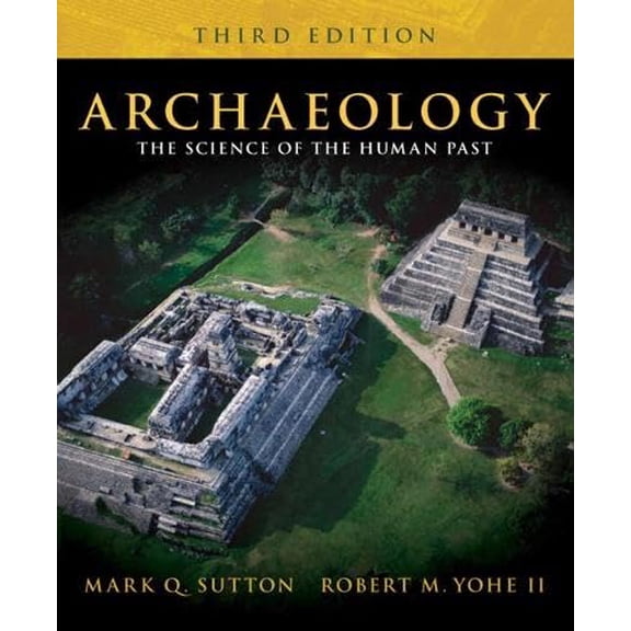 Pre-Owned Archaeology: The Science of the Human Past (3rd Edition) (Paperback) 0205572375 9780205572373