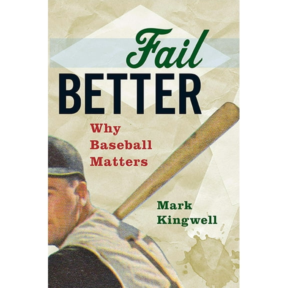 Fail Better: Why Baseball Matters, (Paperback)