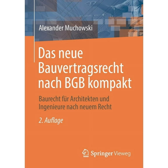 Das Neue Bauvertragsrecht Nach BGB Kompakt: Baurecht FÃ¼r Architekten Und Ingenieure Nach Neuem Recht, (Paperback)