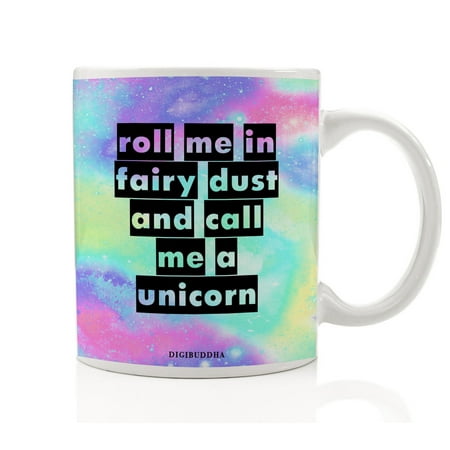 Graduation Gift Ideas For Her Funny Unicorn Mug, Roll Me In Fairy Dust And Call Me A Unicorn Quote, Women's Gift Idea Magic Christmas Birthday Present Her Woman Wife Friend Sister Coworker 11oz Ceramic Tea Cup by Digibuddha DM0356 ()