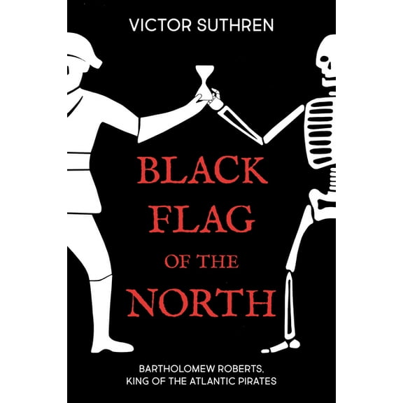 Black Flag of the North: Bartholomew Roberts, King of the Atlantic Pirates (Paperback)