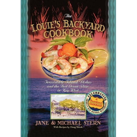 Louie's Backyard Cookbook : Irrisistible Island Dishes and the Best Ocean View in Key (Best Key West Attractions)