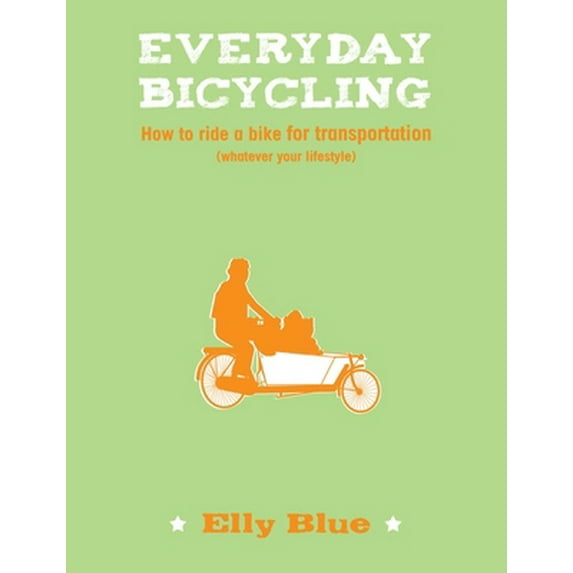 Pre-Owned Everyday Bicycling: How to Ride a Bike for Transportation (Whatever Your Lifestyle) (Bicycle) (Paperback) 1621067254 9781621067252