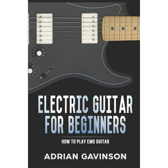 Electric Guitar for Beginners: How to Play Emo Guitar (Paperback) by Adrian Gavinson