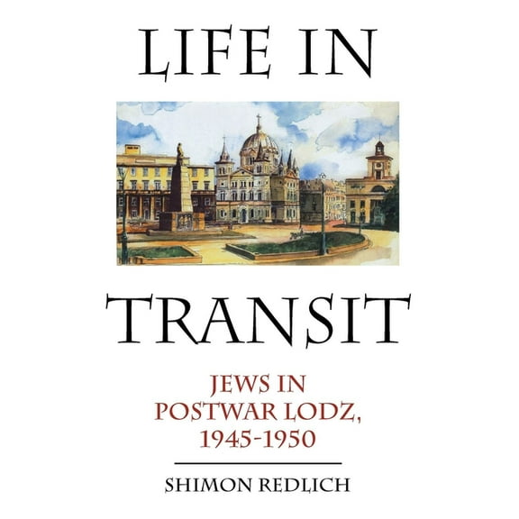 Studies in Russian and Slavic Literature Life in Transit: Jews in Postwar Lodz, 1945-1950, (Paperback)