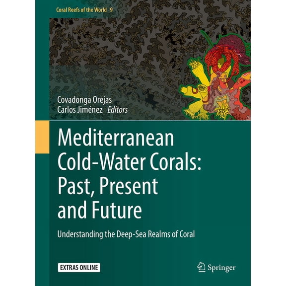 Coral Reefs of the World Mediterranean Cold-Water Corals: Past, Present and Future: Understanding the Deep-Sea Realms of Coral, Book 9, (Hardcover)
