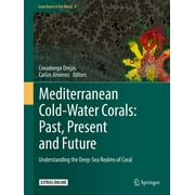 Coral Reefs of the World: Mediterranean Cold-Water Corals: Past, Present and Future: Understanding the Deep-Sea Realms of Coral (Hardcover)