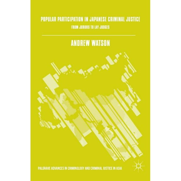 Palgrave Advances in Criminology and Cri Popular Participation in Japanese Criminal Justice: From Jurors to Lay Judges, (Hardcover)