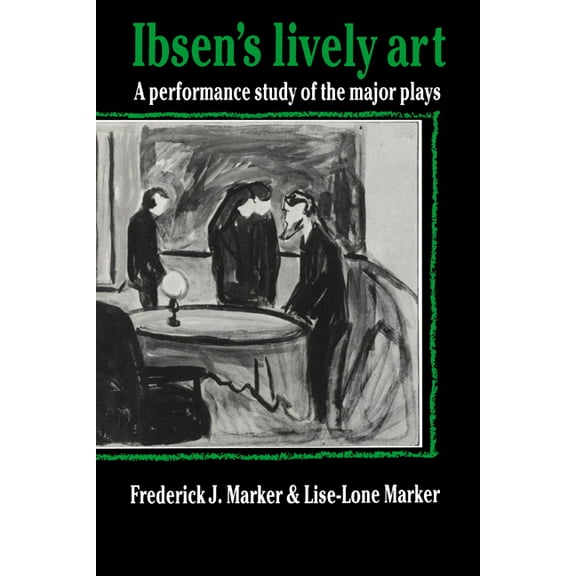 Ibsen's Lively Art: A Performance Study of the Major Plays, (Paperback)