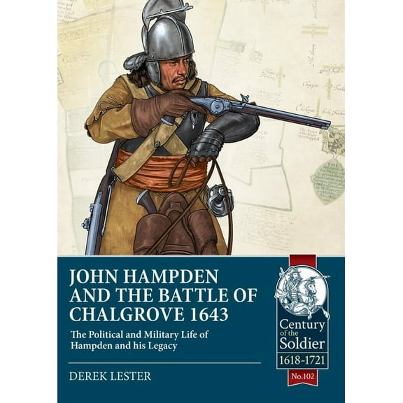 Century of the Soldier: John Hampden and the Battle of Chalgrove 1643: The Political and Military Life of Hampden and His Legacy (Paperback)