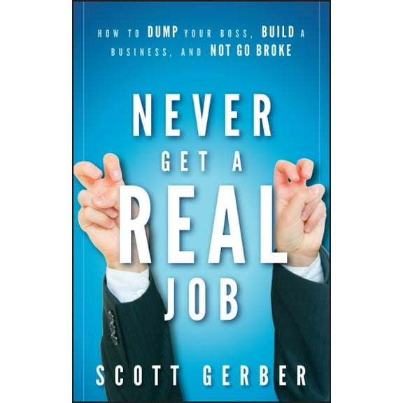 Pre-Owned Never Get a Real Job: How to Dump Your Boss, Build a Business and Not Go Broke (Hardcover) 0470643862 9780470643860