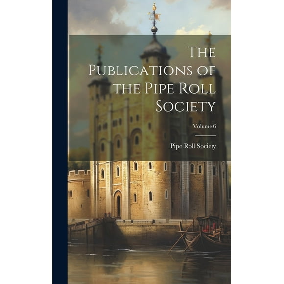 The Publications of the Pipe Roll Society; Volume 6 (Hardcover)