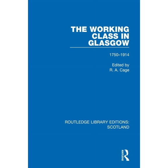 Routledge Library Editions: Scotland The Working Class in Glasgow: 1750-1914, (Paperback)