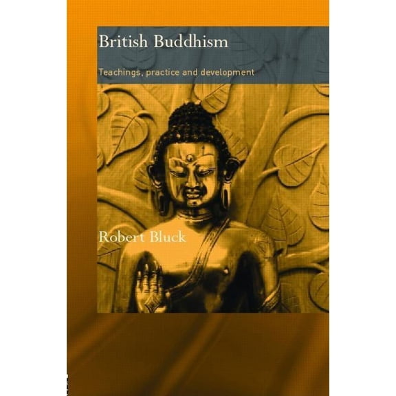 Routledge Critical Studies in Buddhism British Buddhism: Teachings, Practice and Development, (Hardcover)