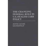 The Changing Federal Role in U.S. Health Care Policy (Hardcover)