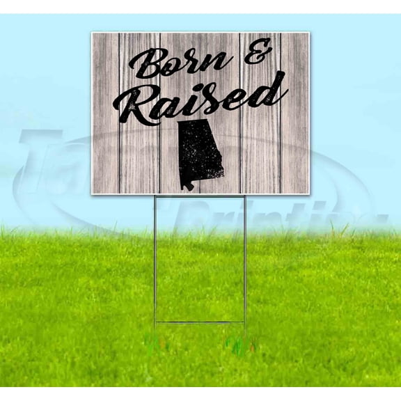 Born & Raised Alabama (18" x 24") Yard Sign, Includes Metal Step Stake