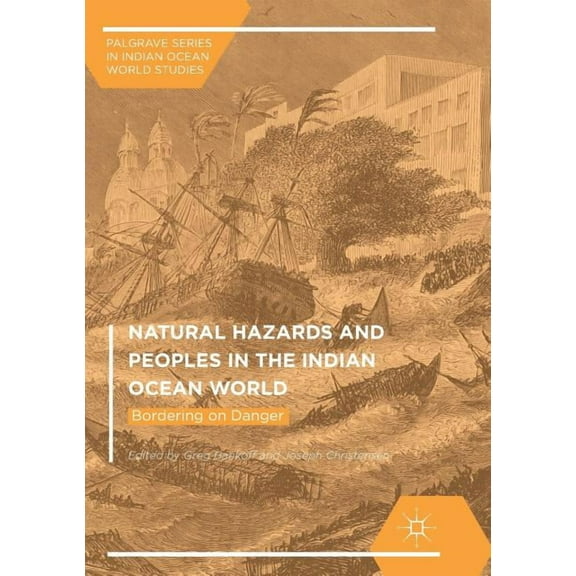 Palgrave Indian Ocean World Studies Natural Hazards and Peoples in the Indian Ocean World: Bordering on Danger, (Paperback)