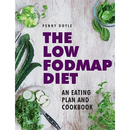 The Low-Fodmap Diet: An Eating Plan and Cookbook : Expert Dietary Advice with Help on Understanding Fodmap Foods and How They Affect Your