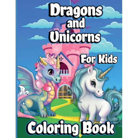 Dragons And Unicorns Coloring Book For Kids: With Mythical & Mythological Creatures Coloring Pages for Girls, (Paperback)