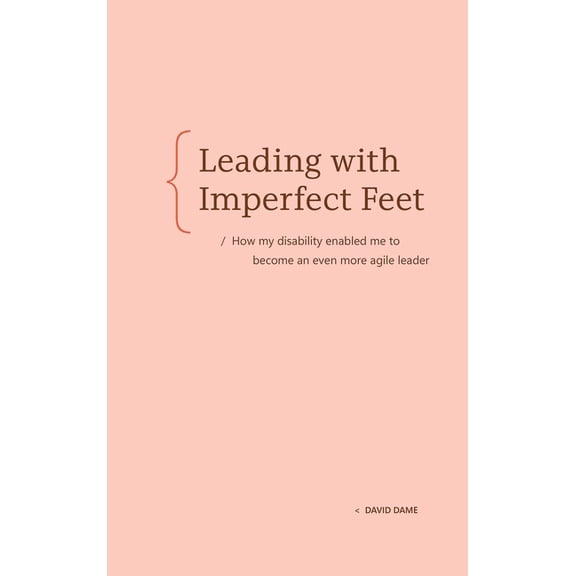 Leading with Imperfect Feet: How My Disability Enabled Me to Become an Even More Agile Leader, (Hardcover)