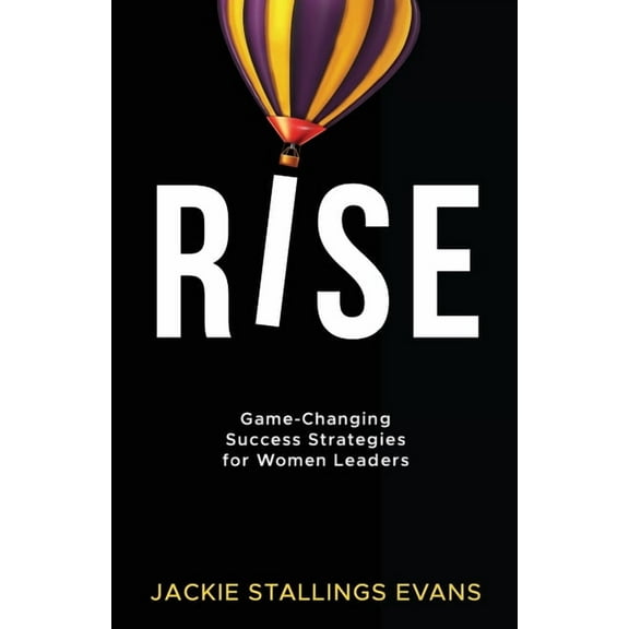 Rise: Game-Changing Success Strategies for Women Leaders, (Paperback)