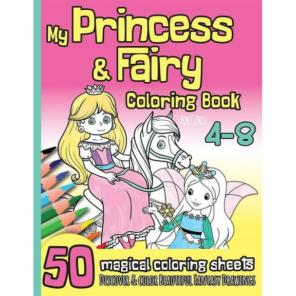 My Princess & Fairy Coloring Book for Girls 4-8: 50 Magical Coloring Sheets I Beautiful Fantasy Drawings I Kindergarten,, (Paperback)