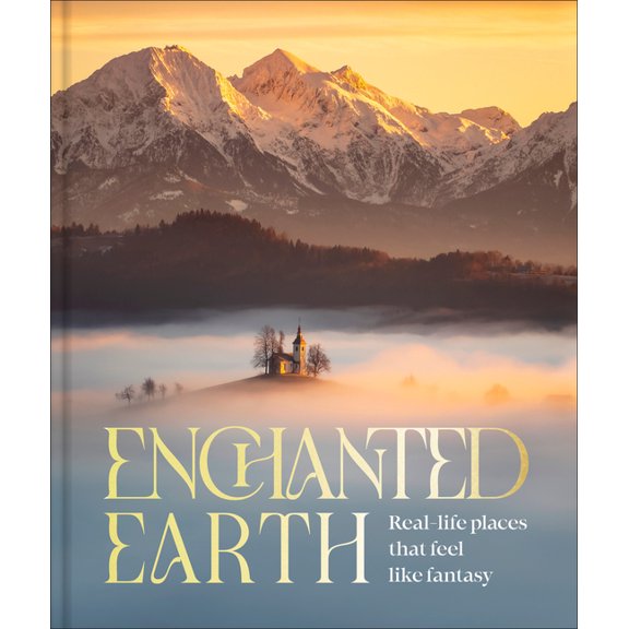 Enchanted Earth: Real-Life Places That Feel Like Fantasy, (Hardcover)