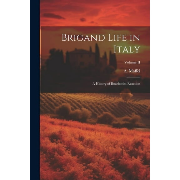 Brigand Life in Italy: A History of Bourbonist Reaction; Volume II (Paperback)