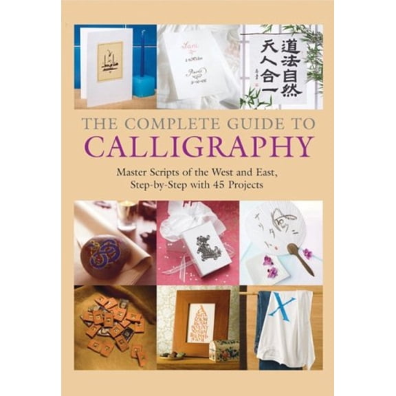 Pre-Owned The Complete Guide to Calligraphy: Master Scripts of the West and East, Step-by-Step with 45 Projects (Spiral-bound) 1554071798