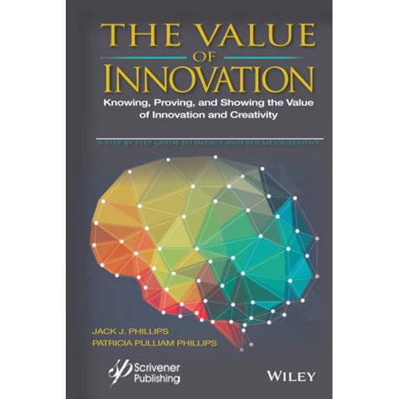 Pre-Owned The Value of Innovation: Knowing, Proving, and Showing the Value of Innovation and Creativity (Hardcover) 1119242371 9781119242376