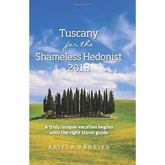 Pre-Owned Tuscany for the Shameless Hedonist : Florence and Tuscany Travel Guide 2018 (Paperback) 9780996822251